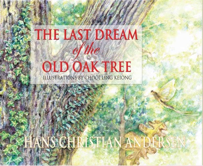 The Last Dream of The Old Oak Tree, Illustrations by Chooi Ling Keiong, Oyez!Books picture book, Hans Christian Andersen