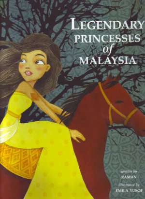 Legendary Princesses of Malaysia, children's non-fiction book by Raman, illustrated by Emila Yusof