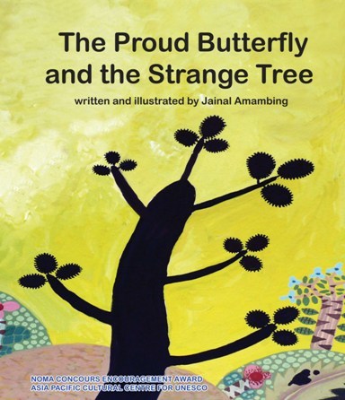 JAINAL AMAMBING, NOMA CONCOURS, THE PROUD BUTTERFLY AND THE STRANGE TREE, PICTURE BOOK