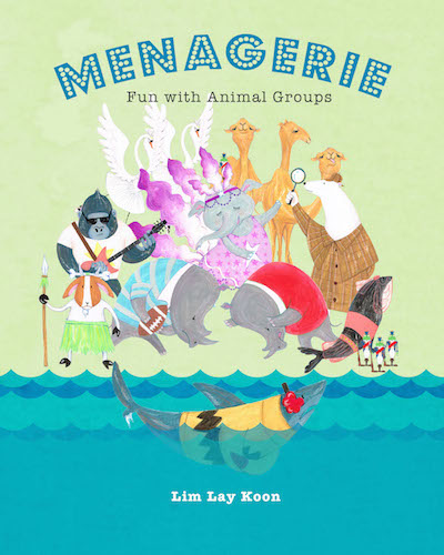 Menagerie - Fun with Animal Groups - children's picture book by Lim Lay Koon, published by Oyez!Books