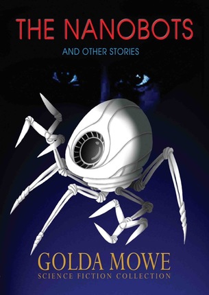 The Nanobots and Other Stories - collection of children's science fiction stories by Golda Mowe, illustrations by Lim Lay Koon, published by Oyez!Books