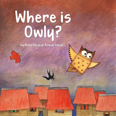 Where is Owly? - children's picture book by Mohd. Khairul Azman Ismail, published by Oyez!Books