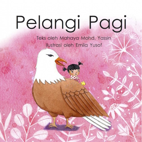 Pelangi Pagi - Bahasa Malaysia children's picture book by Mahaya Mohd Yassin illustrated by Emila Yusof, published by Oyez!Books