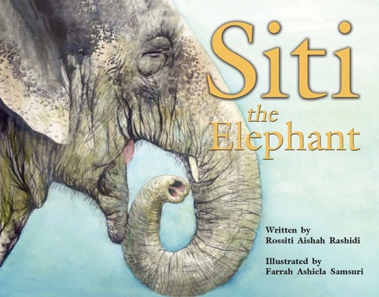 Siti The Elephant, children's picture book by Rossiti Aishah Rashidi, illustrated by Farrah Ashiela Samsuri