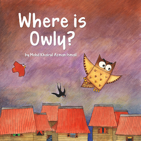 Where is Owly? children's picture book by Mohd Khairul Azman Ismail, published by Oyez!Books