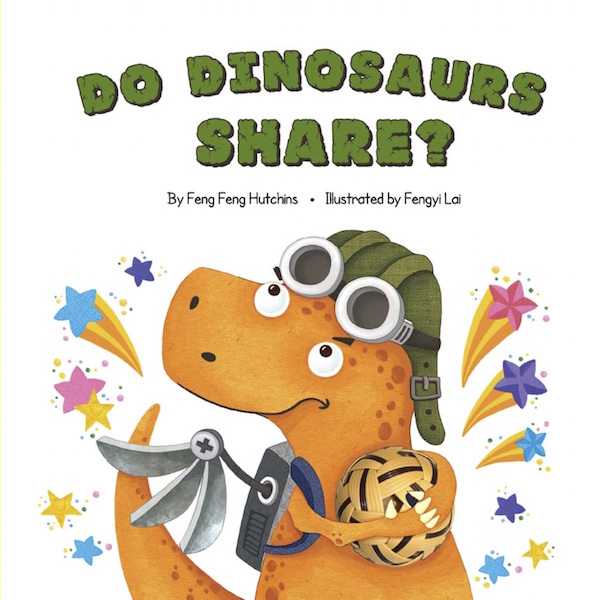 Do Dinosaurs Share? - children's picture book by Feng Feng Hutchins, illustrated by Fengyi Lai, published by Oyez!Books