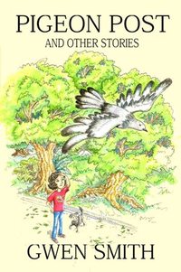 Pigeon Post and Other Stories by Gwen Smith, illustrated by Lim Lay Koon, published by Oyez!Books