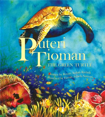 Puteri Tioman the Green Turtle - picture book by Rossiti Aishah Rashidi, illustrated by Farrah Ashiela Samsuri, published by Oyez!Books