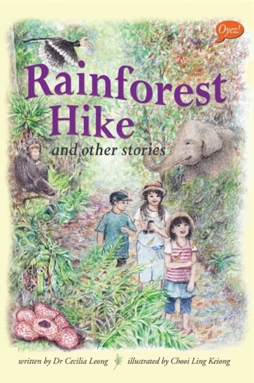 Rainforest Hike & Other Stories by Cecilia Leong, illustrated by Chooi Ling Keiong, published by Oyez!Books